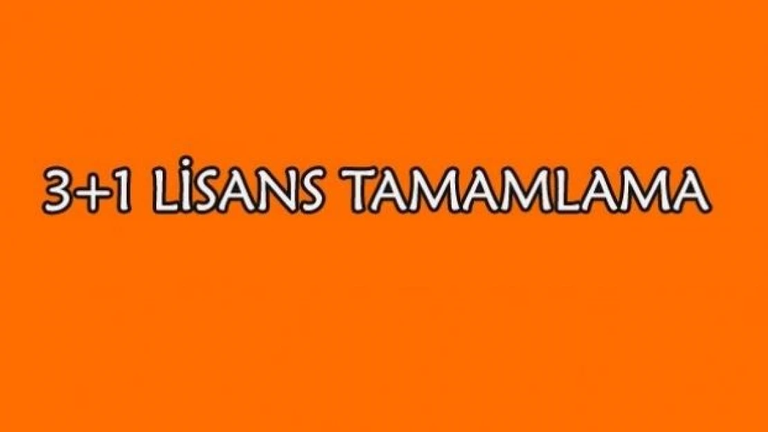 Lisans tamamlama başlasın artık