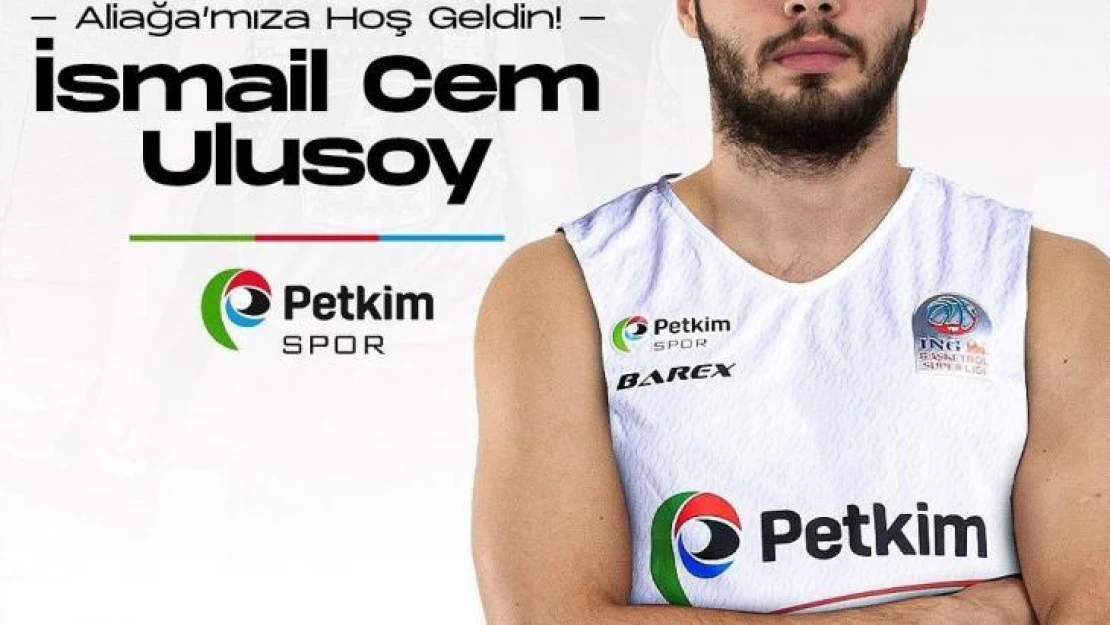 Aliağa Petkimspor, İsmail Cem Ulusoy'u kadrosuna kattı