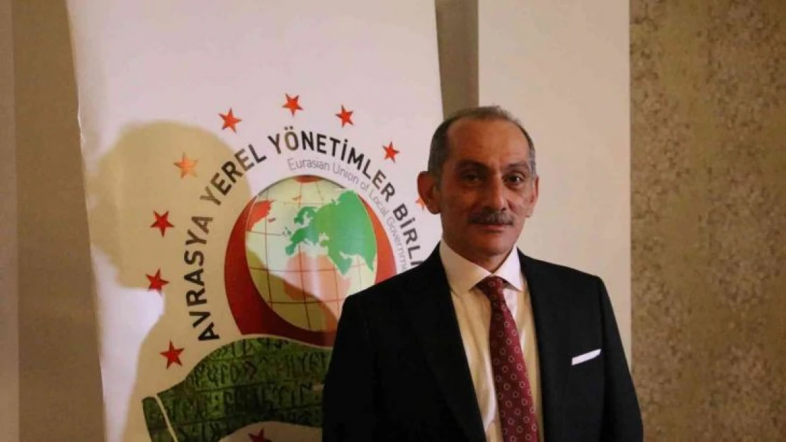 Avrasya Yerel Yönetimler Birliği Başkanı Cengiz: 'Bütün mazlumların umudu Türkiye'