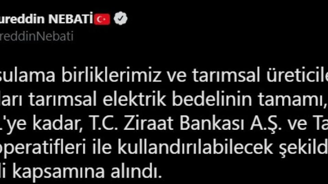 Bakan Nebati: 'Tarımsal elektrik bedelinin tamamı 10 milyon liraya kadar sıfır faizli kredi kapsamına alındı'