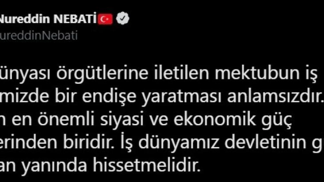 Bakan Nebati: 'Türk iş dünyası örgütlerine iletilen mektubun endişe oluşturması anlamsızdır'