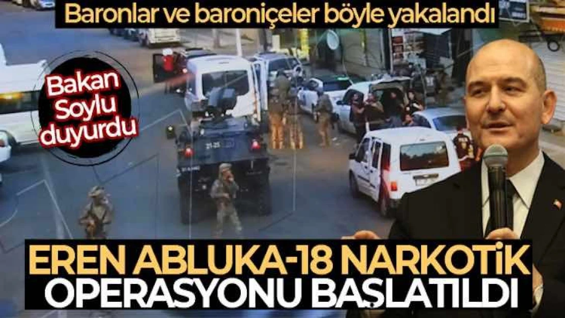 Bakan Soylu açıkladı: 'Eren Abluka-18 Narkotik Operasyonu başlatıldı'