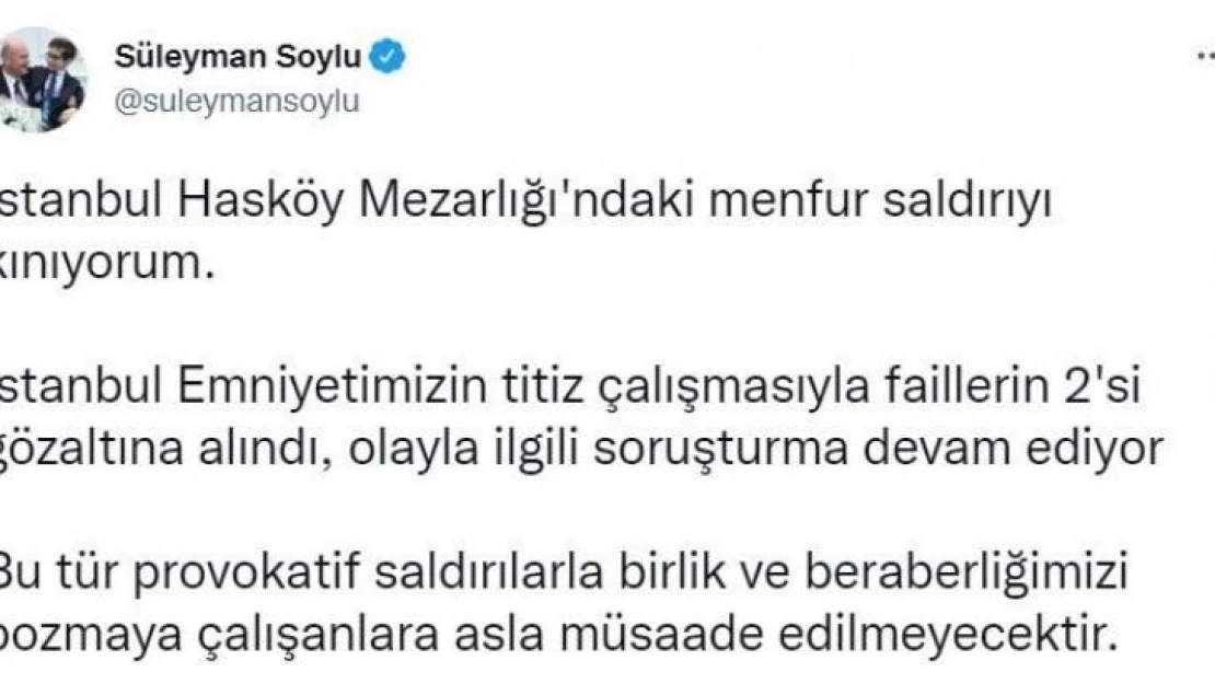 Bakan Soylu, İstanbul Hasköy Mezarlığı'na yapılan saldırıyla ilgili 2 kişinin gözaltına alındığını duyurdu