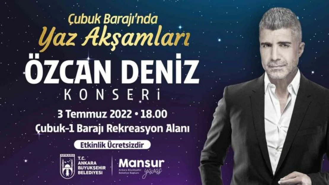 Çubuk-1 Barajı'nda yaz akşam konserleri Özcan Deniz ile başlıyor