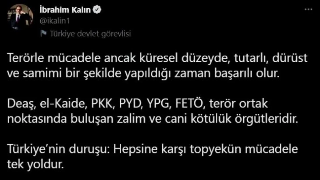 Cumhurbaşkanlığı Sözcüsü Kalın: 'Terörle mücadele samimi bir şekilde yapıldığı zaman başarılı olur'