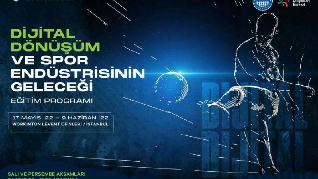 Dijital Dönüşüm ve Spor Endüstrisinin Geleceği programı başlıyor