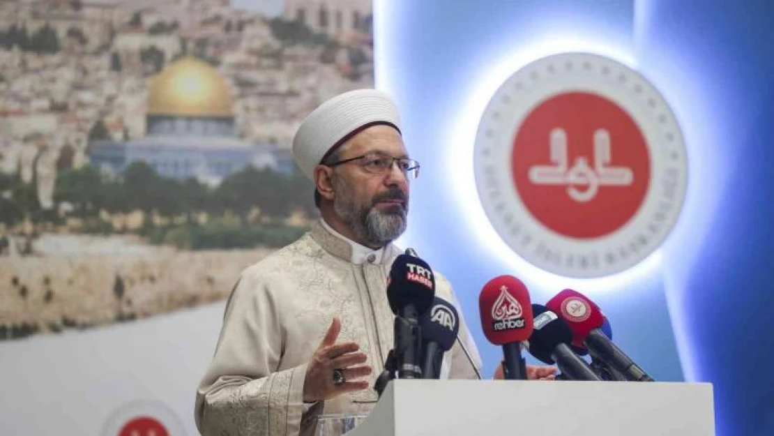 Diyanet İşleri Başkanı Erbaş: 'Bugün Mescid-i Aksa, sistematik saldırılarla karşı karşıyadır'