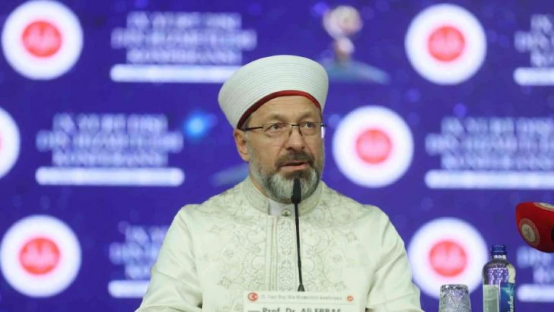 Diyanet İşleri Başkanı Erbaş: 'Dünyaya İslam'ın güzelliklerini anlatmamız lazım'