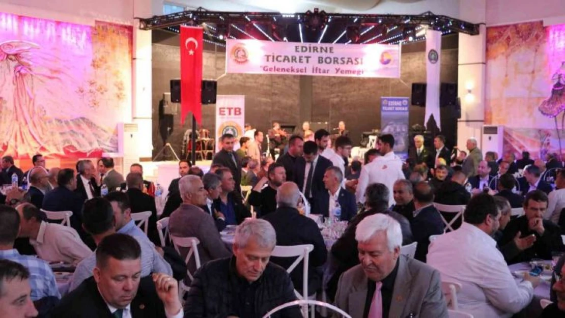 Edirne Ticaret Borsası 'Geleneksel İftar Yemeği' düzenledi