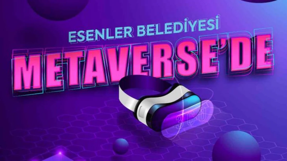 Esenler Belediyesi Metaverse'te