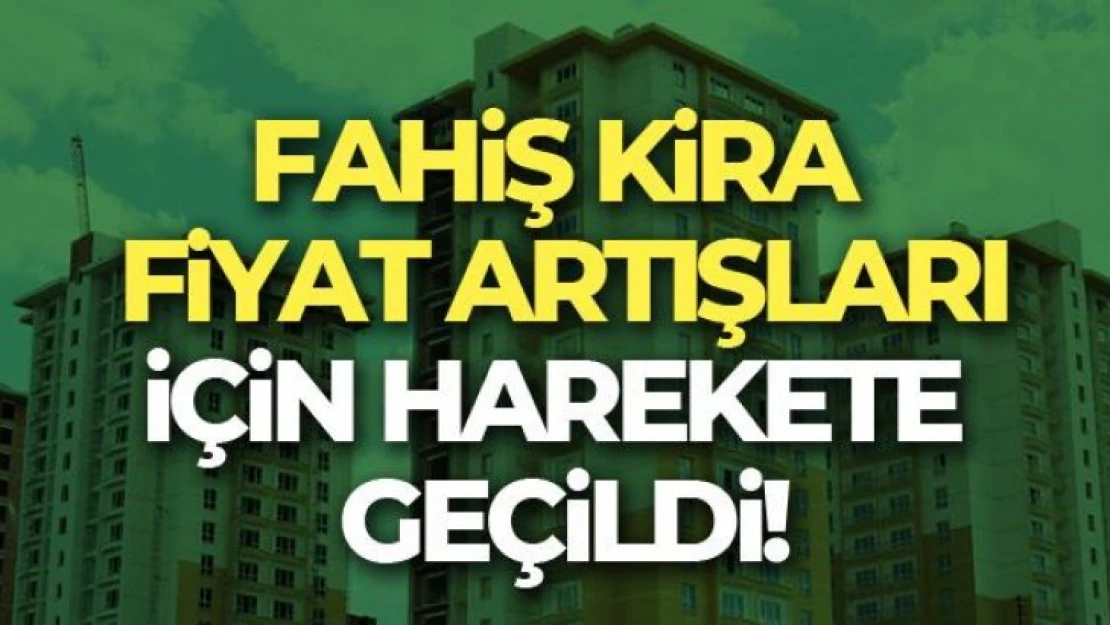 Fahiş kira fiyatları artışı için bakanlıklar harekete geçti