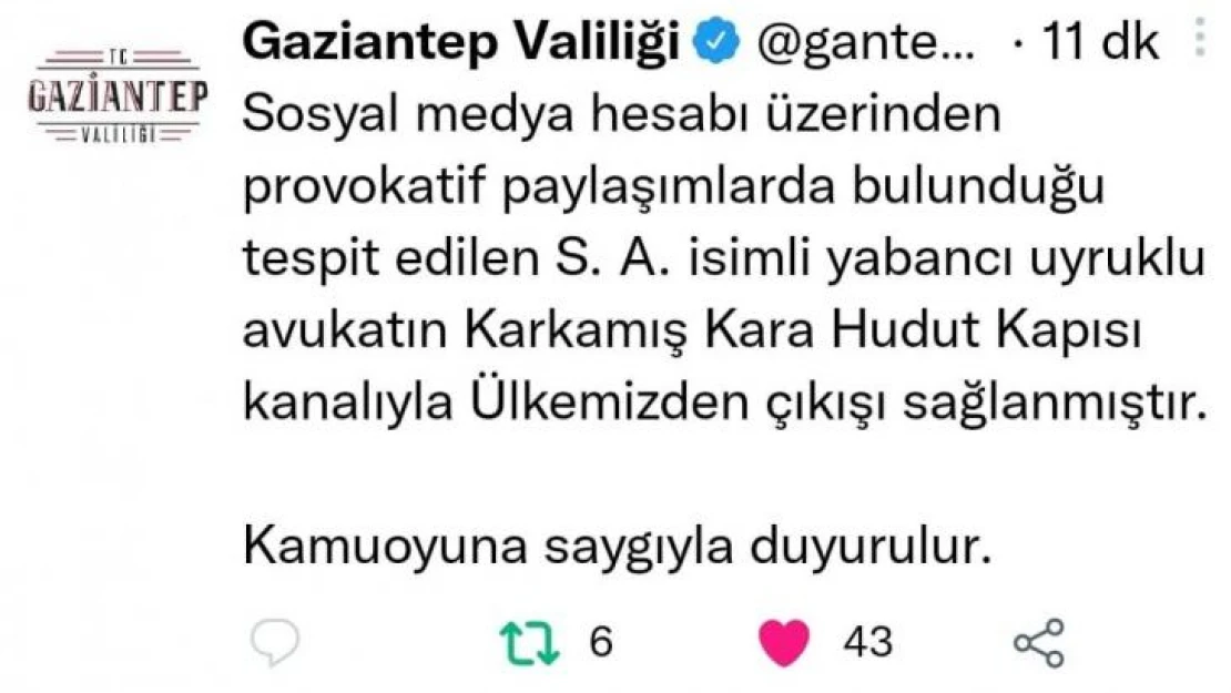 Gaziantep'te provokatif paylaşım yapan avukat sınır dışı edildi