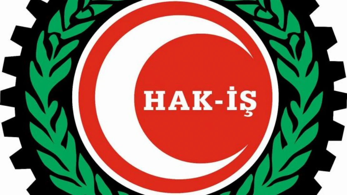 HAK-İŞ: 'Bütün darbeleri ve darbe girişimlerini kınıyoruz'