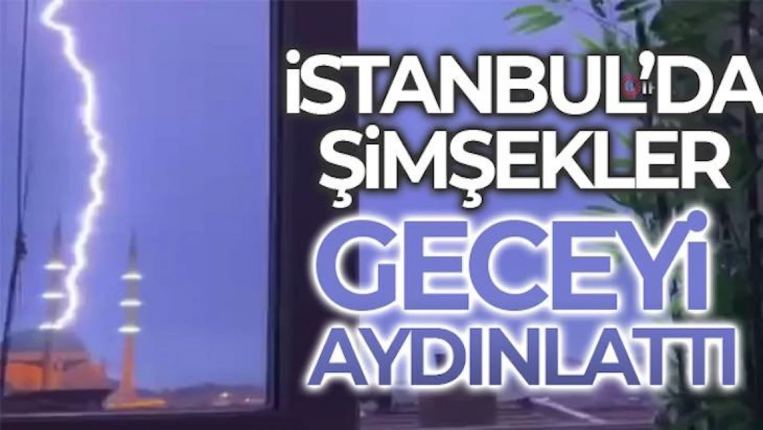 İstanbul'da şimşekler geceyi aydınlattı