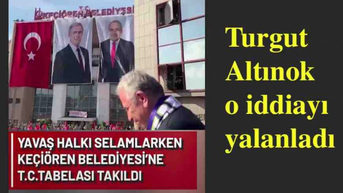 Keçiören Belediyesi tabelasında T.C. ibaresi olmadığı iddiasını Altınok yalanladı