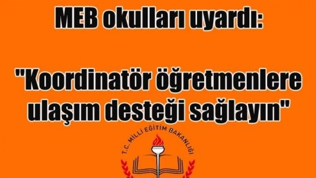 MEB okulları uyardı: "İşetmelere giden öğretmenlere ulaşım desteği verin"