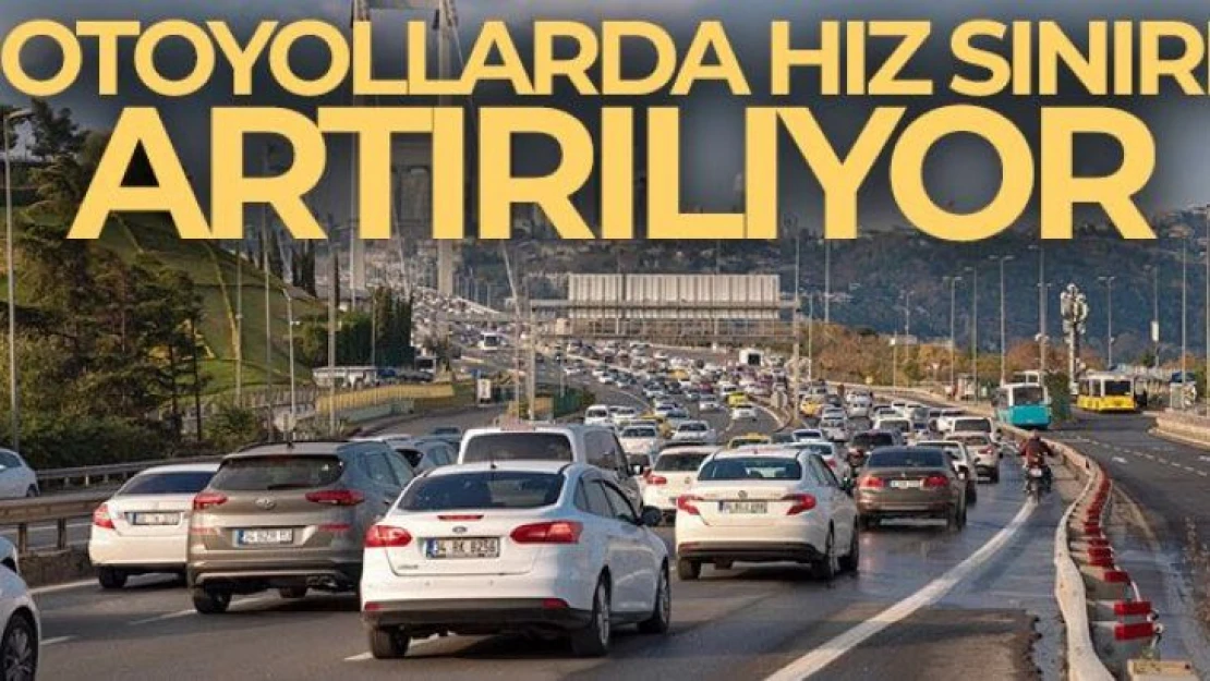 Otoyollarda hız limiti artırılıyor