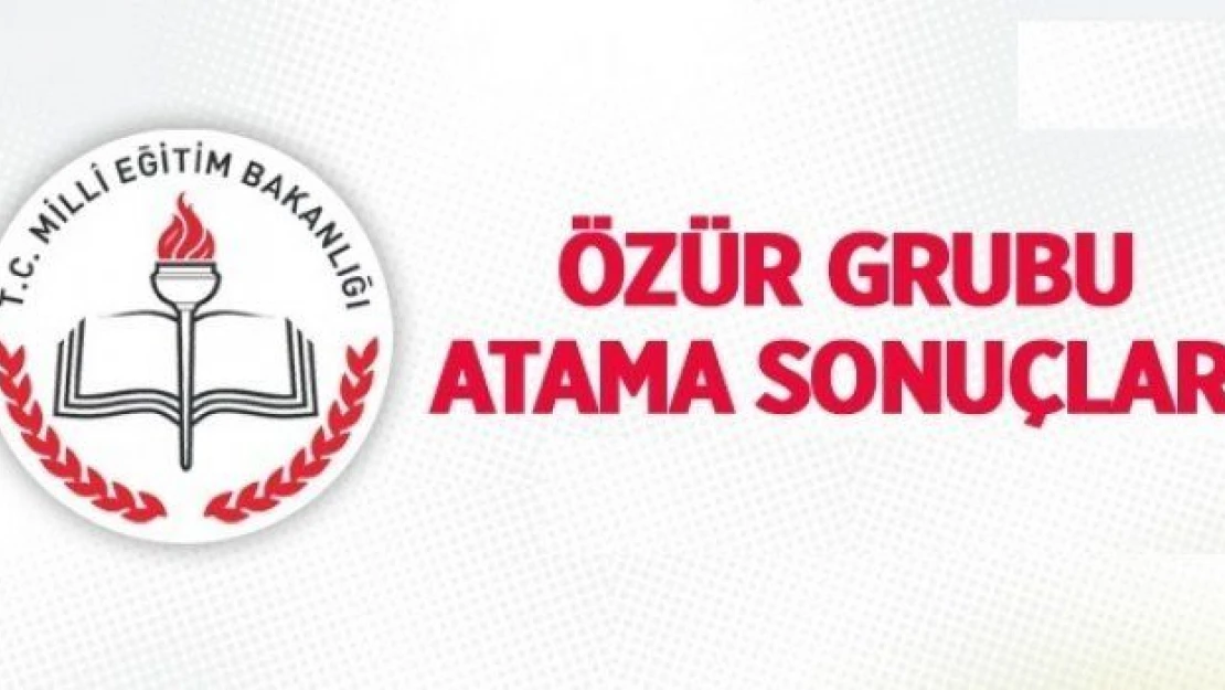 Özür grubu atama sonuçları açıklandı