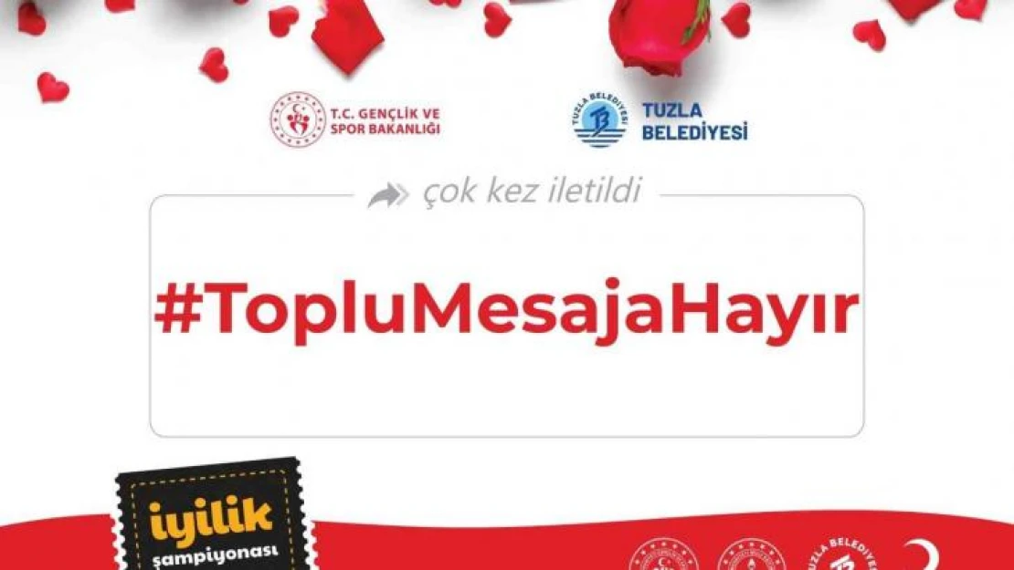 Tuzla Belediye Başkanı Dr. Şadi Yazıcı İyilik Şampiyonası'nda gençlerin yeni görevi 'Toplu Mesaja Hayır'