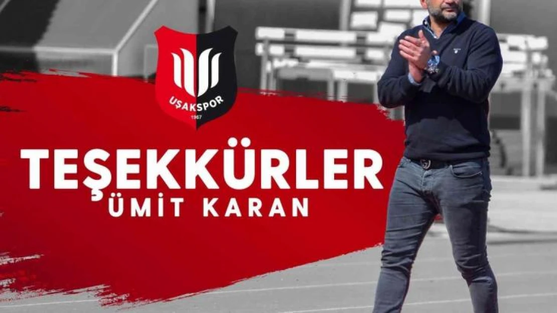 Uşakspor'da Ümit Karan dönemi sona erdi