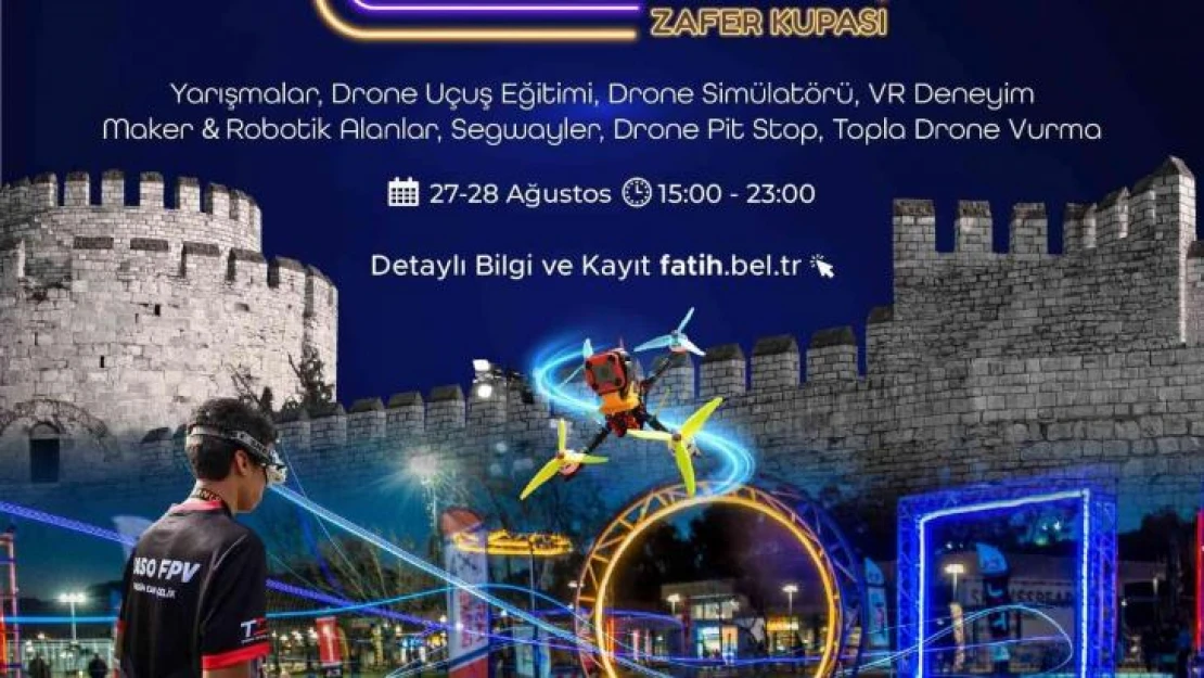 Yedikule Hisarı 'Dron Yarışlar Zafer Kupası' organizasyonuna ev sahipliği yapıyor