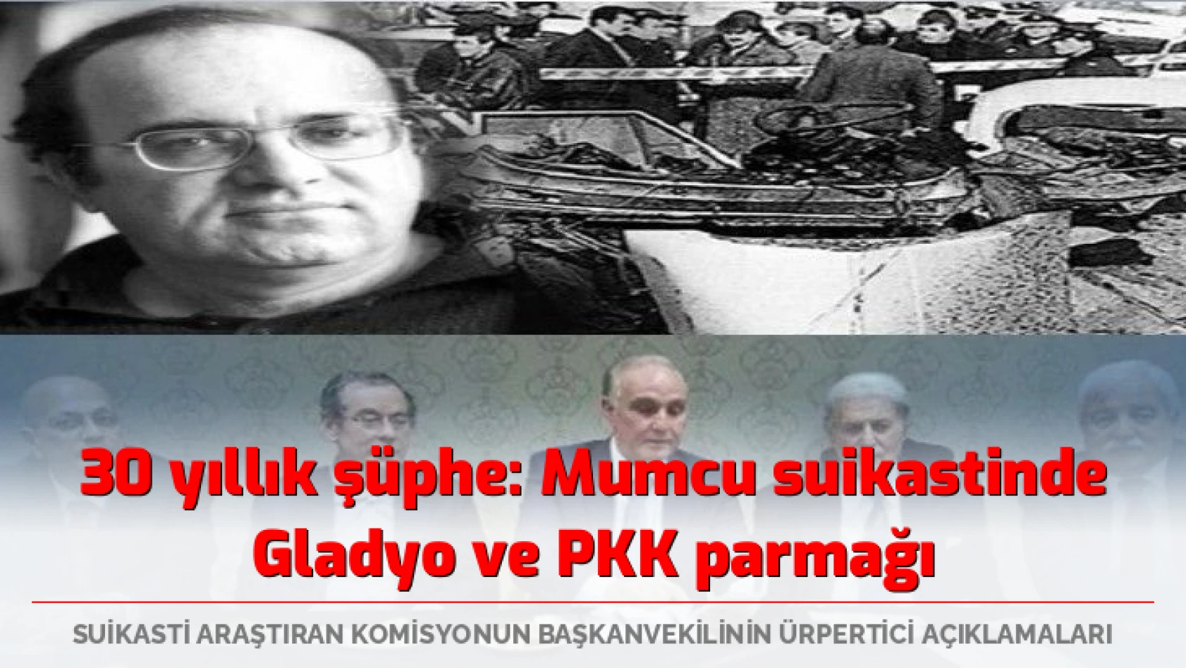 30 yıllık soru: Mumcu suikastinde Gladyo ve PKK parmağı mı?