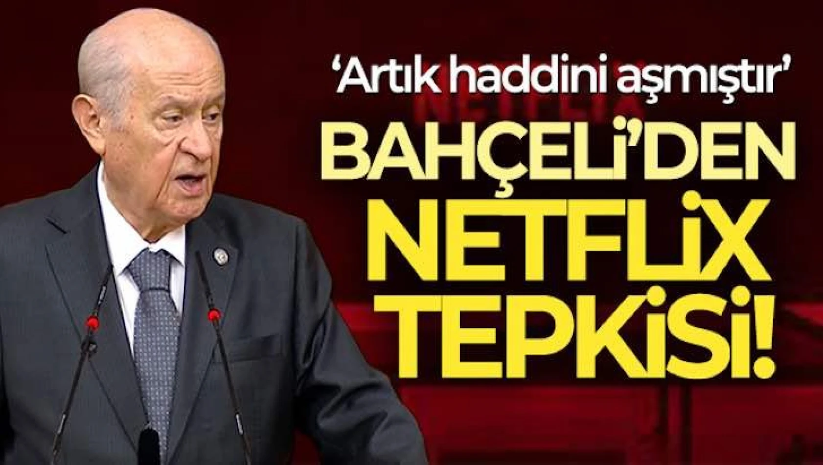 Bahçeli'den Netflix tepkisi: Komedi değil seviyesizlik, şarlatanlık haddi aşma