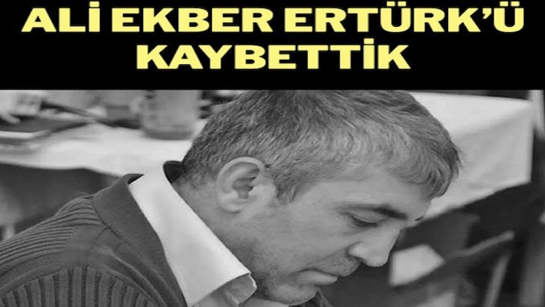 Gazeteci Ali Ekber Ertürk yaşama veda etti