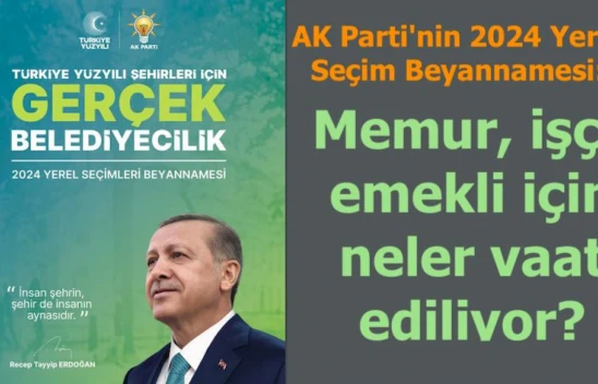 AK Parti'nin 2024 Yerel Seçim Beyannamesi'nde memur, işçi, emekli için neler vadediliyor?