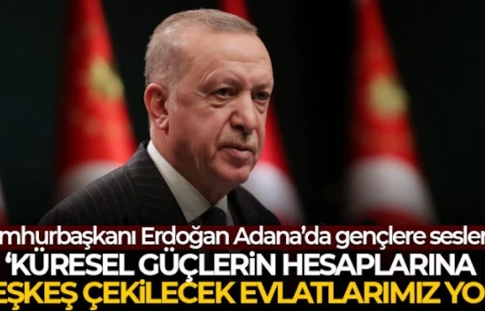 Erdoğan: Küresel güçlerin hesaplarına peşkeş çekilecek evladımız yok