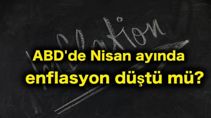 ABD Çalışma Bakanlığı nisan tüketici fiyat endeksi verilerini açıkladı