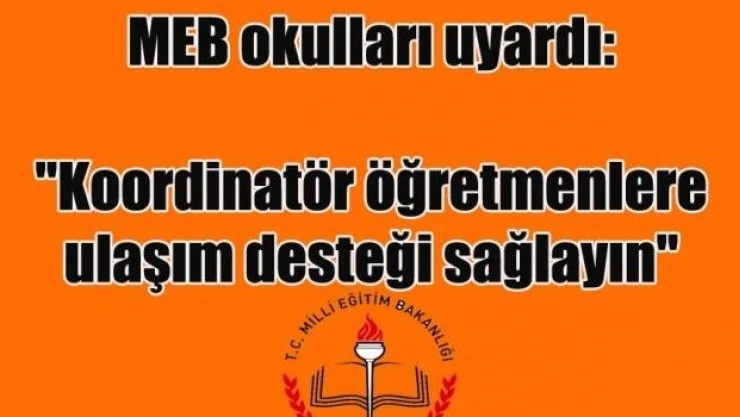 MEB okulları uyardı: "İşetmelere giden öğretmenlere ulaşım desteği verin"