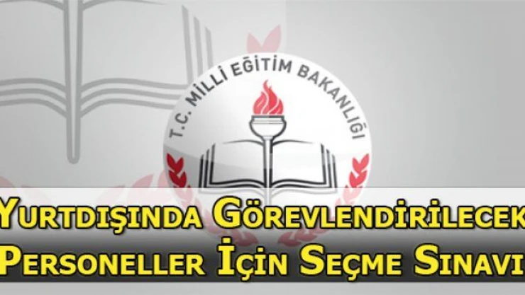 Yurt dışında görevlendirilecek öğretim görevlisi seçme sınavı duyurusu